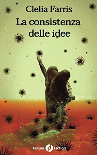 La consistenza delle idee di Clelia Farris