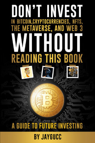 Don’t Invest in Bitcoin,Cryptocurrencies,NFTs, the Metaverse, and Web 3, Without This Book: A Guide to Future Investing di Jaygucc