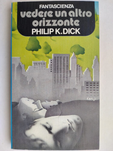 Vedere un altro orizzonte o Svegliatevi, dormienti di Philip K. Dick
